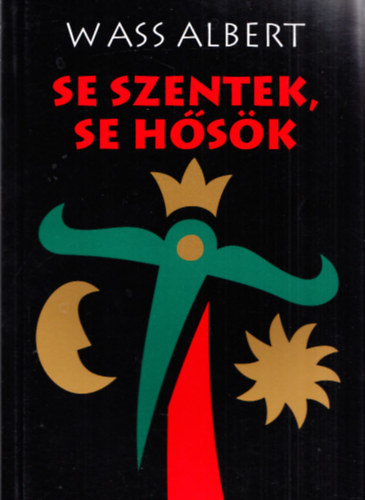 Wass Albert - Se szentek, se h�s�k - Novell�k