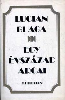 Lucian Blaga - Egy vszzad arcai