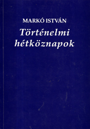 Mark Istvn - Trtnelmi htkznapok