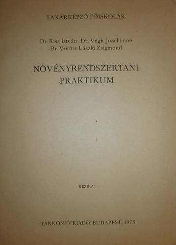 Dr. Kiss István - Dr. Végh Joachimné - Dr. Vöröss László Zsigmond - Növényrendszertani praktikum