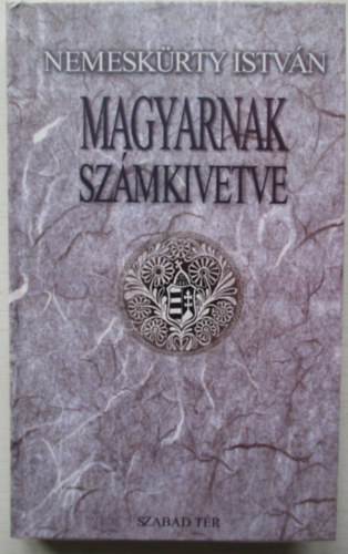 Nemeskrty Istvn - Magyarnak szmkivetve