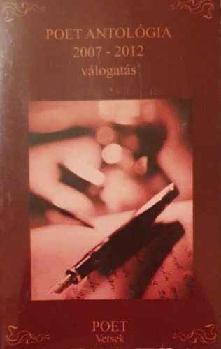 Jagos Istv�n R�bert  (szerk.) - Poet antol�gia 2007-2012 - V�logat�s