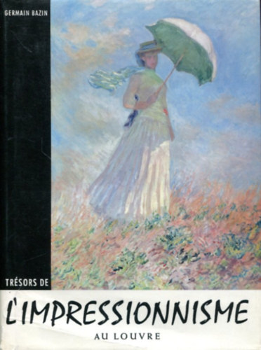 Germain Bazin - Tr�sors de L'impressionnisme au Louvre