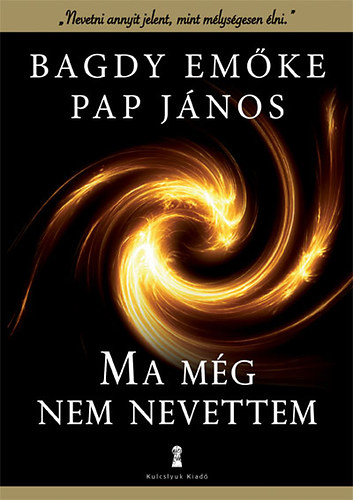 Pap Jnos; Dr. Bagdy Emke - Ma mg nem nevettem