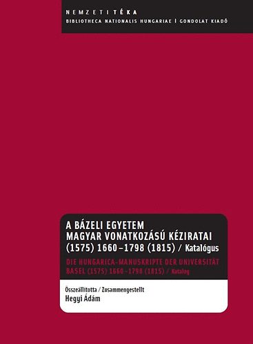 Hegyi dm - A Bzeli Egyetem magyar vonatkozs kziratai (1575) 1660-1798 (1815)