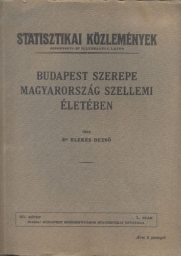 Dr. Elekes Dezs - Budapest szerepe Magyarorszg szellemi letben (Statisztikai kzlemnyek 85. ktet, 1. szm)