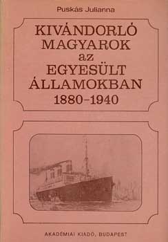 Puskás Julianna - Kivándorló magyarok az Egyesült Államokban 1880-1940