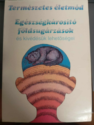 Szőke Lajos - Természetes életmód: Egészségkárosító földsugárzások és kivédésük lehetőségei