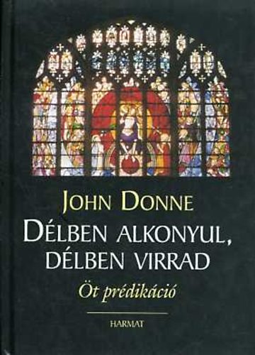 John Donne - Dlben alkonyul, dlben virrad (t prdikci)