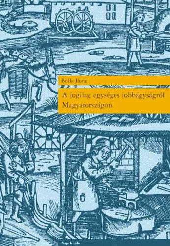 Bolla Ilona - A jogilag egységes jobbágyságról Magyarországon