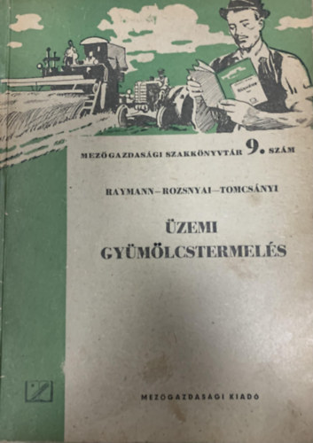 Rozsnyai József, Dr. Tomcsányi Pál Rayman János - Üzemi gyümölcstermelés (Mezőgazdasági szakkönyvtár 9. szám)