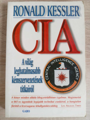 Ford.: Béresi Csilla Ronald Kessler - CIA - A világ leghatalmasabb kémszervezetének titkairól (Saját képpel)