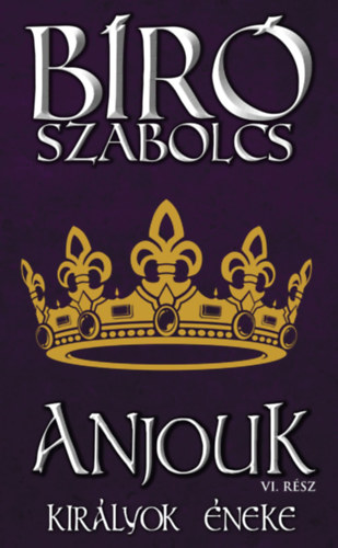 Br Szabolcs - Anjouk VI. - Kirlyok neke