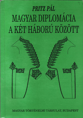 Pritz P�l - Magyar diplom�cia a k�t h�bor� k�z�tt