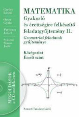 Ger�cs-Orosz-Par�czay-Sz�szn� - Matematika � Gyakorl� �s �retts�gire felk�sz�t� fgy. II. NT-16126/1 Cd-vel