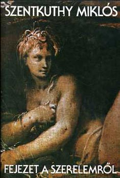 Szentkuthy MIklós - Fejezet a szerelemről (1936)