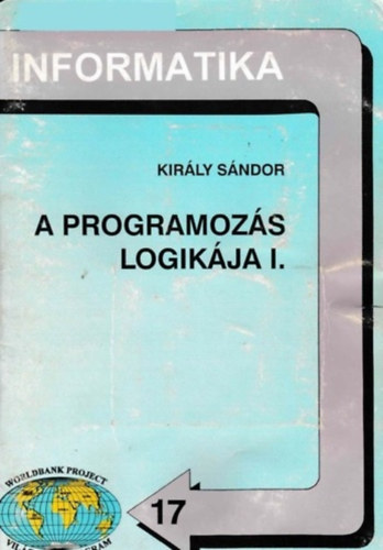 Kir�ly S�ndor - A programoz�s logik�ja I. (Informatika 17.) (GO-0017)