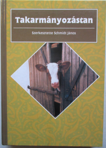 Schmidt János (szerk.) - Takarmányozástan