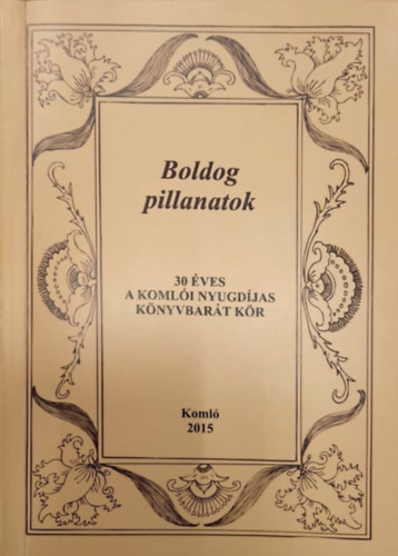 Kecsksn Schwn Borbla, Fekete Gyrgy Czanik Istvnn - Boldog pillanatok - 30 ves a Komli Nyugdjas Knyvbart Kr