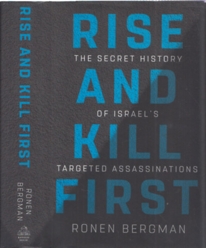 Ronen Bergman - Rise and Kill First - The secret history of Israel's targeted assassinations