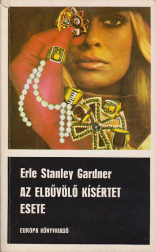 Fordító Szepessy György Erle Stanley Gardner - Az elbűvölő kísértet esete (Bűnügyi regény, teljes kiadás)