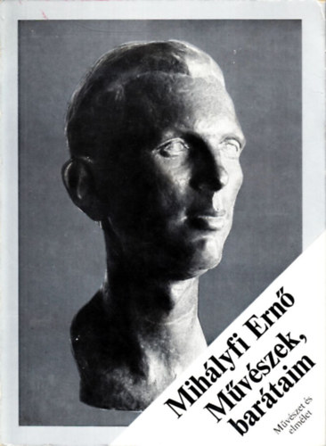Mihályfi Ernő - Művészek, barátaim (Válogatott képzőművészeti írások)