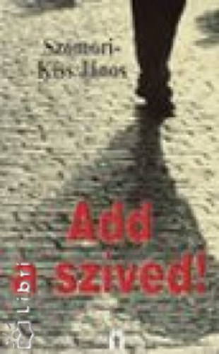 Szomori-Kiss J�nos - Add a sz�ved!