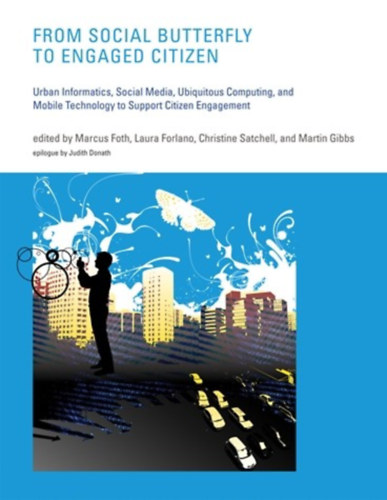 Laura Forlano, Christine Satchell, Martin Gibbs, Judith Donath Marcus Foth - From Social Butterfly to Engaged Citizen