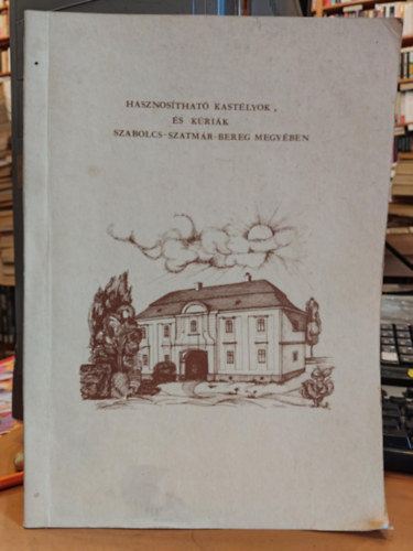 Sz�nt� S�ndor - Hasznos�that� kast�lyok �s k�ri�k Szabolcs-Szatm�r-Bereg megy�ben