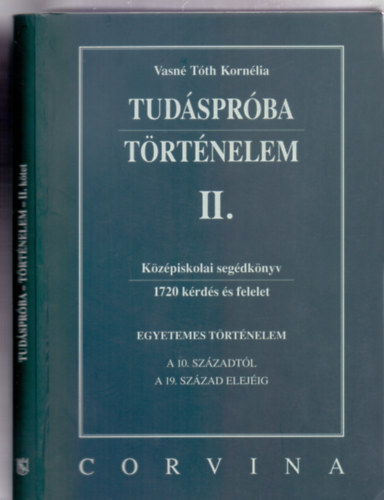 Vasn Tth Kornlia - Tudsprba - Trtnelem II. - Kzpiskolai segdknyv - 1720 krds s felelet