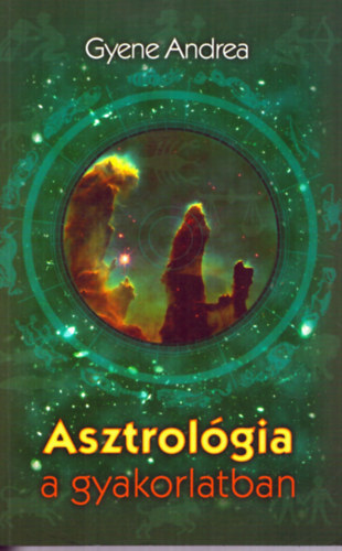 Gyene Andrea - Asztrológia a gyakorlatban