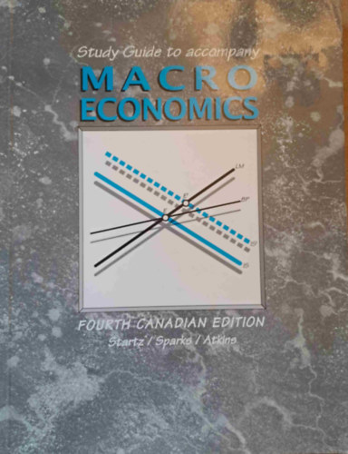 Frank Atkins, Richard Startz Gordon R. Sparks - Study Guide to accompany Macroeconomics - Fourth Canadian Edition - Tanulm�nyi �tmutat� a makro�kon�mi�hoz