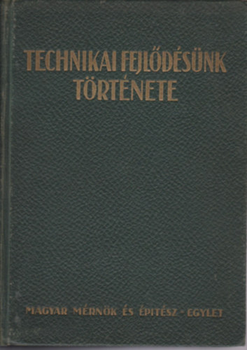 Magyar Mérnök- és Gépész Egyl. - Technikai fejlődésünk története