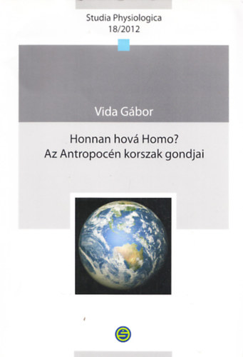 Vida Gbor - Honnan hov Homo? Az Antropocn korszak gondjai
