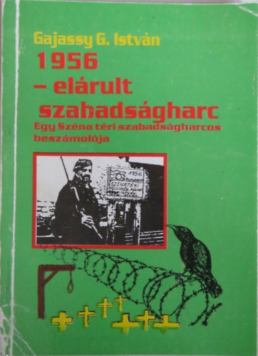 Gajassy G. István - 1956 - elárult szabadságharc