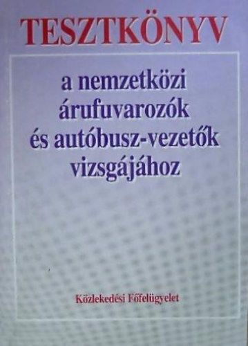 Tesztkönyv a nemzetközi árufuvarozók és autóbuszvezetők vizsgájához