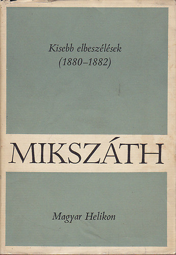 Mikszáth Kálmán - Mikszáth Kálmán művei 10.: Kisebb elbeszélések (1880-1882)