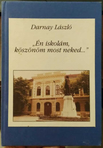 Darnay László - ,,Én iskolám, köszönöm most neked...''