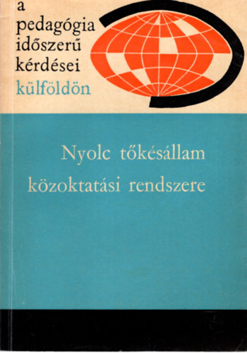 Illés Lajosné - Nyolc tőkésállam közoktatási rendszere- A pedagógia időszerű kérdései külföldön