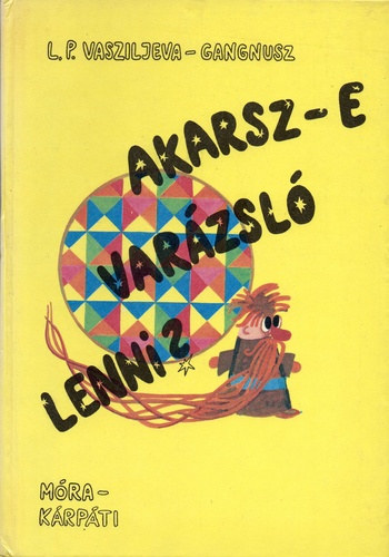 L. P. Vasziljeva-Gangnusz - Akarsz-e varzsl lenni?