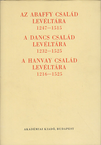 Az Abaffy csald levltra (1247-1515); A Dancs csald levltra (1232-1525); A Hanvay csald levltra (1216-1525)