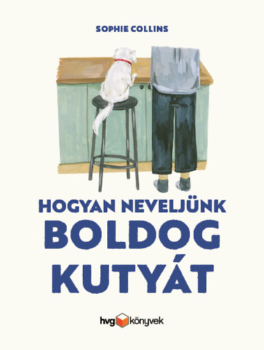 Sophie Collins - Hogyan neveljnk boldog kutyt