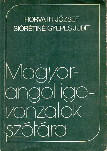 Horvth Jzsef; Sirtin Gyepes Judit - Magyar-angol igevonzatok sztra