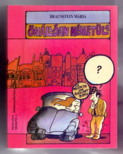 Szerz� Dr. Braunstein M�ria Szerkeszt� J�vor �va - �n�ll�an n�met�l - Egy�ni �s csoportos tanul�knak 1. - Feladatmegold�sokkal (M�sodik, �tdolgozott kiad�s)