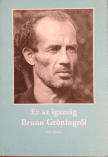 Grete Hausler - Ez az igazs�g Bruno Gr�ningr�l