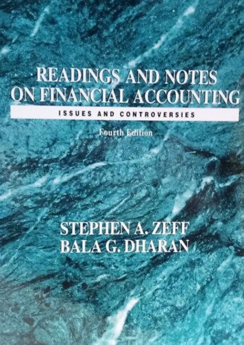 Bala G. Dharan Stephen A. Zeff - Readings and Notes of Financial Accounting - Issues and controversies (Fourth Edition) - Olvasatok s feljegyzsek pnzgyi knyvelsrl - Gondok s ellentmondsok (Negyedik Kiads) - Angol nyelv