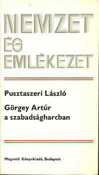 Pusztaszeri L�szl� - G�rgey Art�r a szabads�gharcban (nemzet �s eml�kezet)