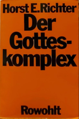 Horst-Eberhard Richter - Der Gotteskomplex - Die Geburt und die Krise des Glaubens an die Allmacht des Menschen ( Az istenkomplexus - A szlets s a hit vlsga az ember mindenhatsgban)