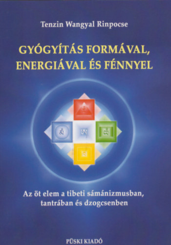 Tenzinwangyal Rimpocse - Gyógyítás formával, energiával és fénnyel