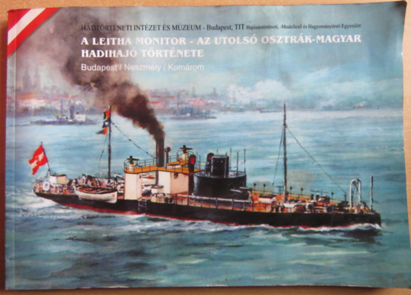 Dr. Margitay-Becht Andr�s - A Leitha monitor - Az utols� osztr�k-magyar hadihaj� t�rt�nete